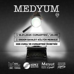 MEDYUM-KEPEZ BELEDİYESİ TİYATROSU YETİŞKİN OYUNU 